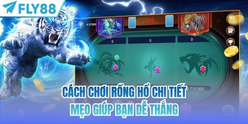 Cách Chơi Rồng Hổ Chi Tiết | Mẹo Giúp Bạn Dễ Thắng 2 cách chơi rồng hổ